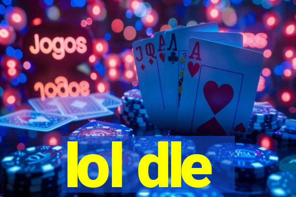 lol dle